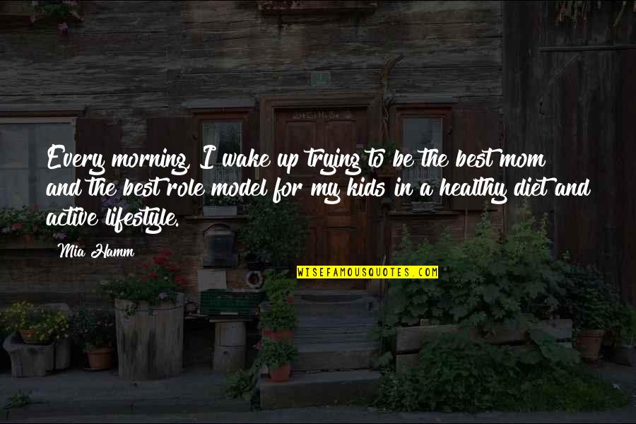A Healthy Lifestyle Quotes By Mia Hamm: Every morning, I wake up trying to be