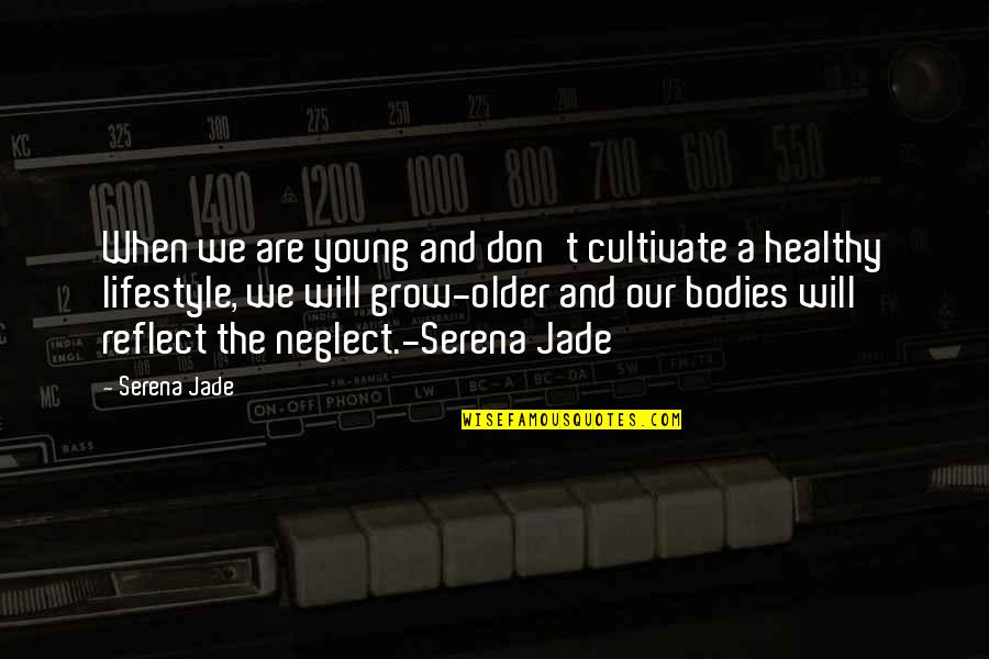 A Healthy Lifestyle Quotes By Serena Jade: When we are young and don't cultivate a
