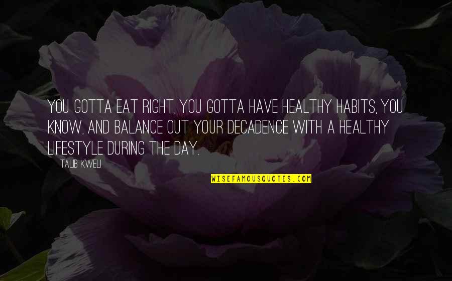 A Healthy Lifestyle Quotes By Talib Kweli: You gotta eat right, you gotta have healthy