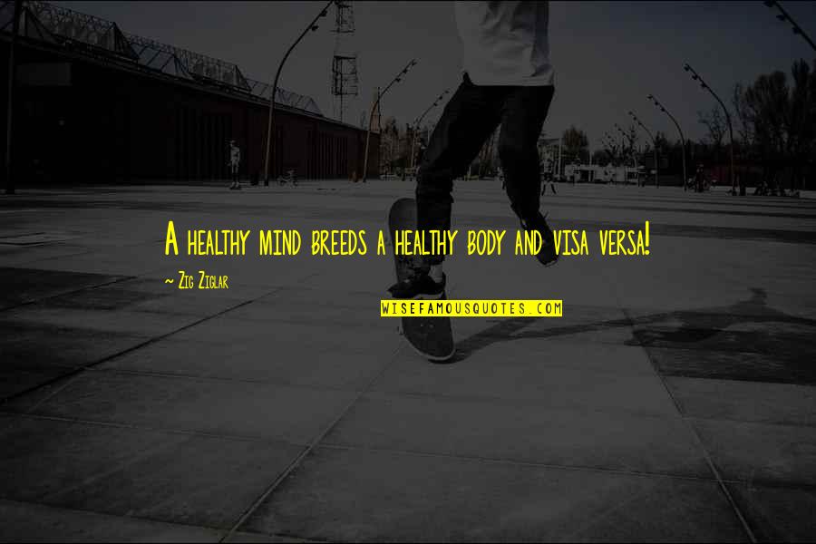 A Healthy Mind In A Healthy Body Quotes By Zig Ziglar: A healthy mind breeds a healthy body and A Healthy Mind In A Healthy Body Quotes By Zig Ziglar: A healthy mind breeds a healthy body and