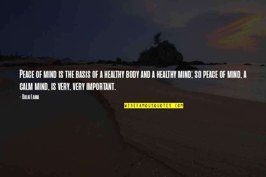 A Healthy Mind Quotes By Dalai Lama: Peace of mind is the basis of a A Healthy Mind Quotes By Dalai Lama: Peace of mind is the basis of a