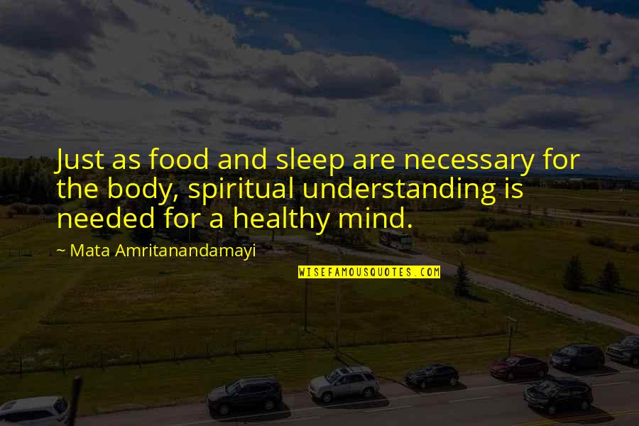 A Healthy Mind Quotes By Mata Amritanandamayi: Just as food and sleep are necessary for A Healthy Mind Quotes By Mata Amritanandamayi: Just as food and sleep are necessary for
