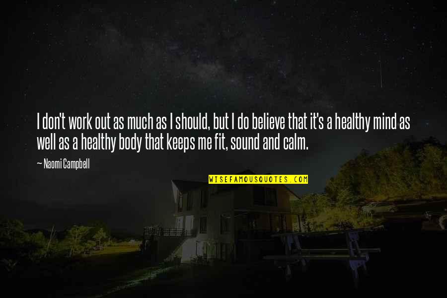 A Healthy Mind Quotes By Naomi Campbell: I don't work out as much as I A Healthy Mind Quotes By Naomi Campbell: I don't work out as much as I
