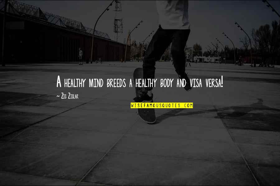 A Healthy Mind Quotes By Zig Ziglar: A healthy mind breeds a healthy body and A Healthy Mind Quotes By Zig Ziglar: A healthy mind breeds a healthy body and