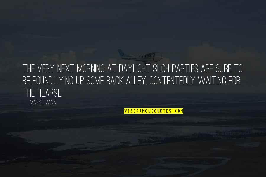 A Hearse Quotes By Mark Twain: The very next morning at daylight such parties