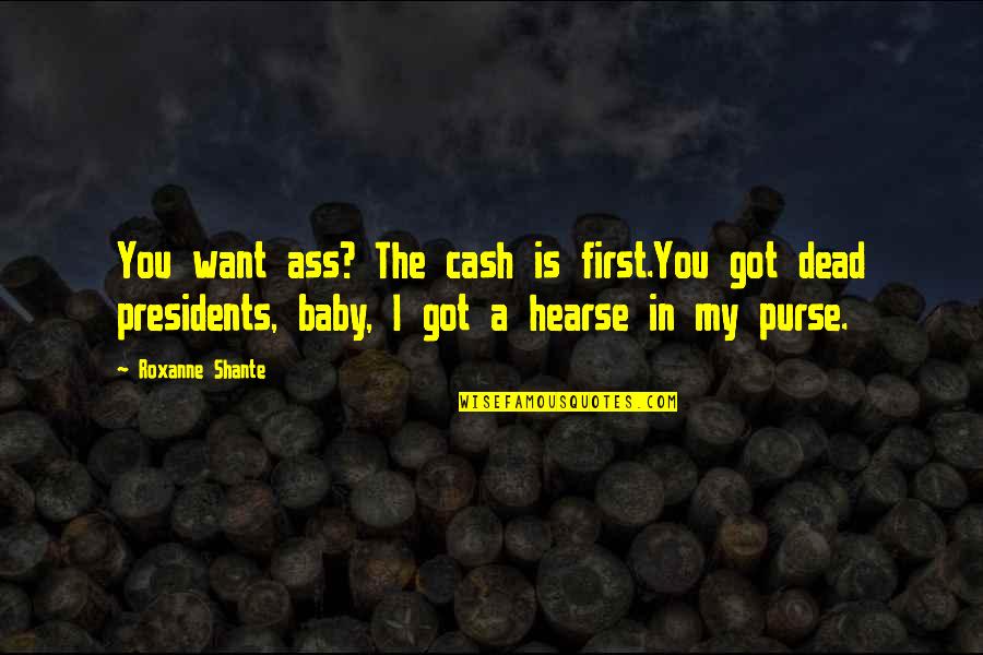 A Hearse Quotes By Roxanne Shante: You want ass? The cash is first.You got