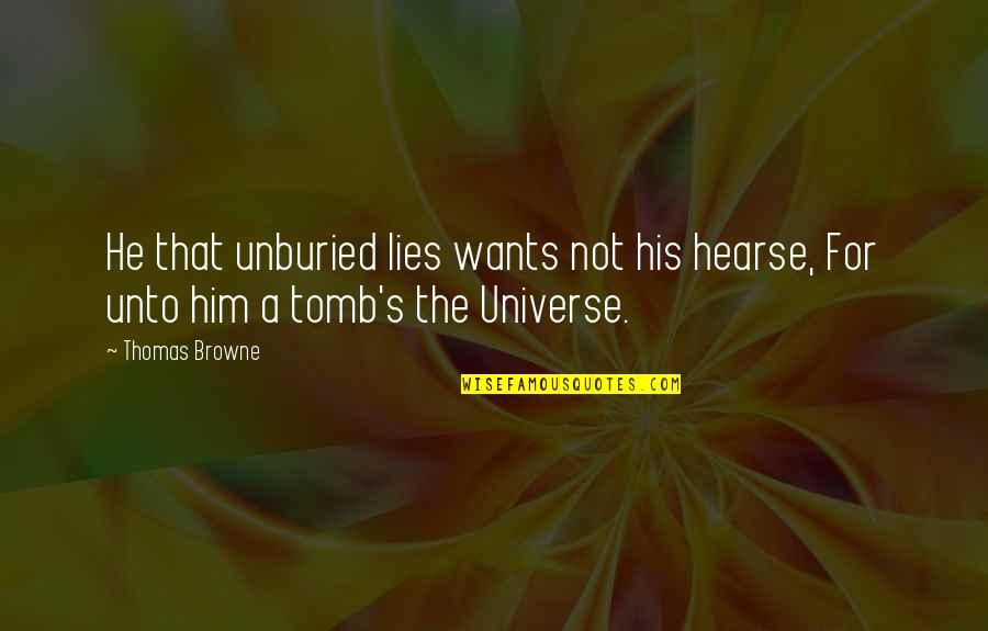 A Hearse Quotes By Thomas Browne: He that unburied lies wants not his hearse,