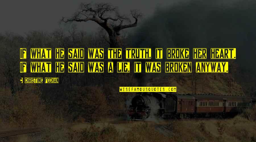 A Heart Broken Quotes By Christine Feehan: If what he said was the truth, it