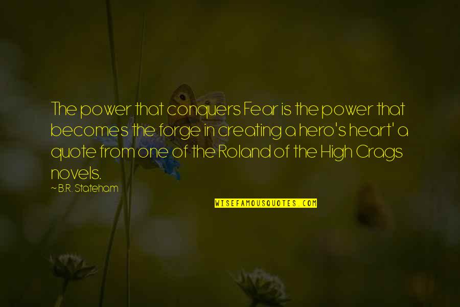 A Heart Quote Quotes By B.R. Stateham: The power that conquers Fear is the power