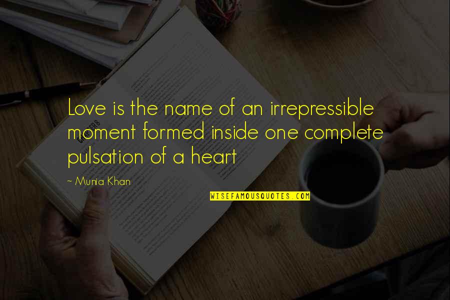 A Heart Quote Quotes By Munia Khan: Love is the name of an irrepressible moment