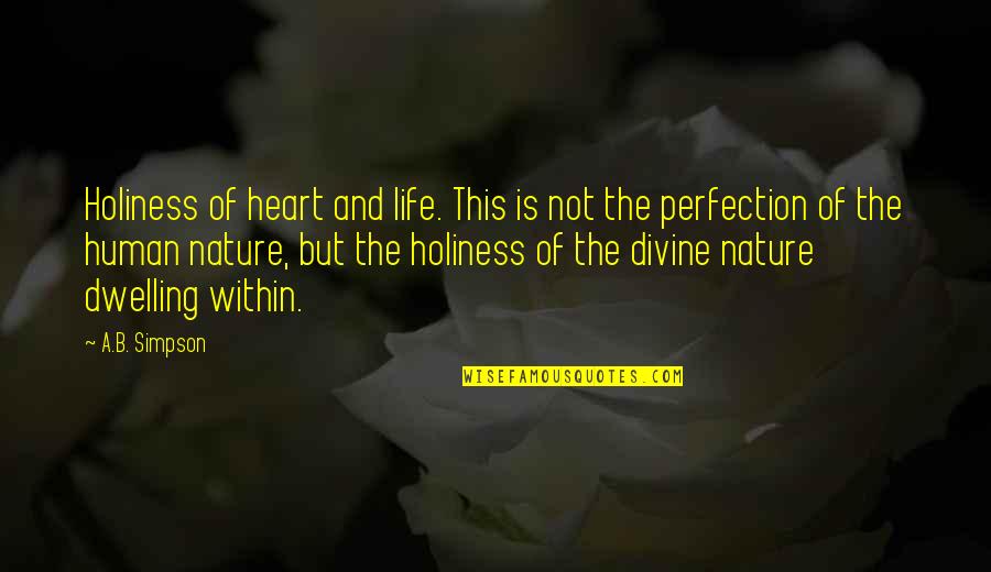 A Heart Quotes By A.B. Simpson: Holiness of heart and life. This is not