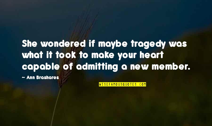 A Heart Quotes By Ann Brashares: She wondered if maybe tragedy was what it