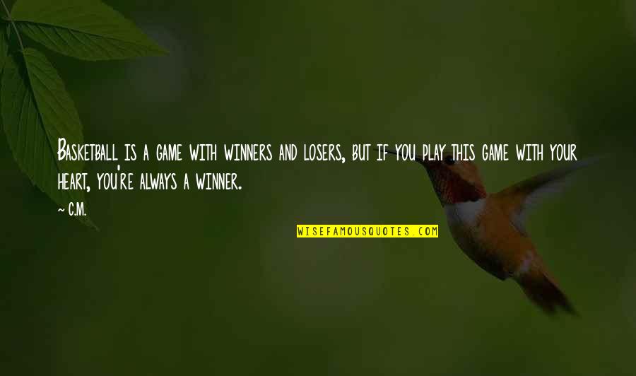 A Heart Quotes By C.M.: Basketball is a game with winners and losers,