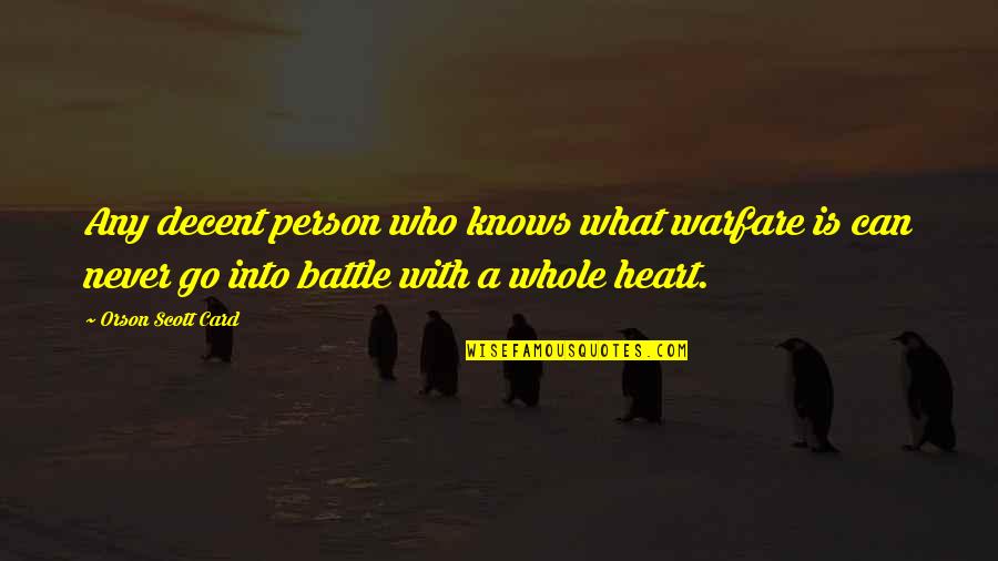 A Heart Quotes By Orson Scott Card: Any decent person who knows what warfare is
