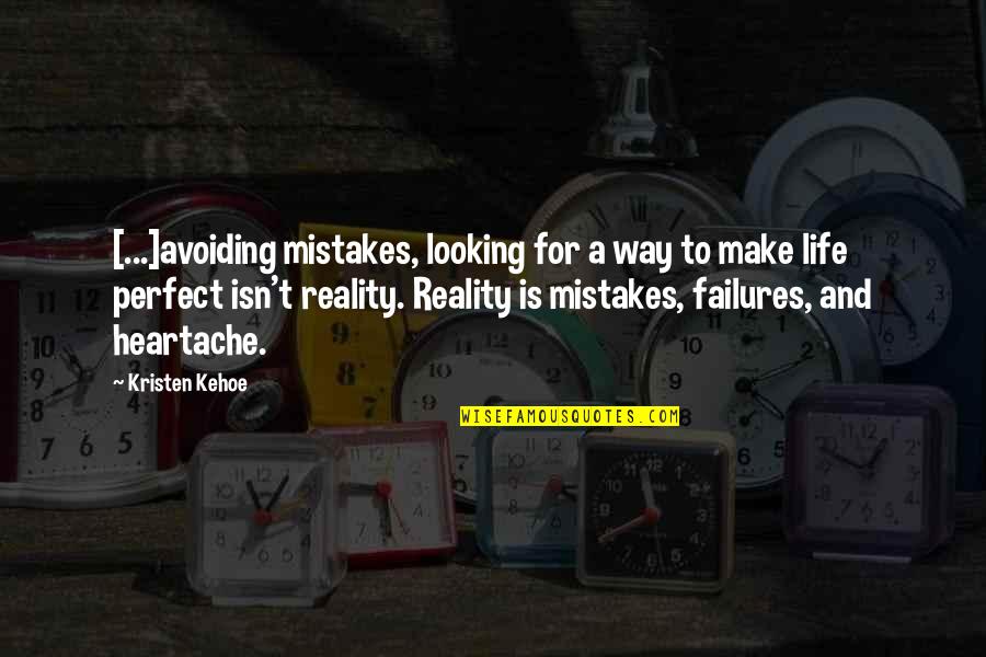 A Heartache Quotes By Kristen Kehoe: [...]avoiding mistakes, looking for a way to make