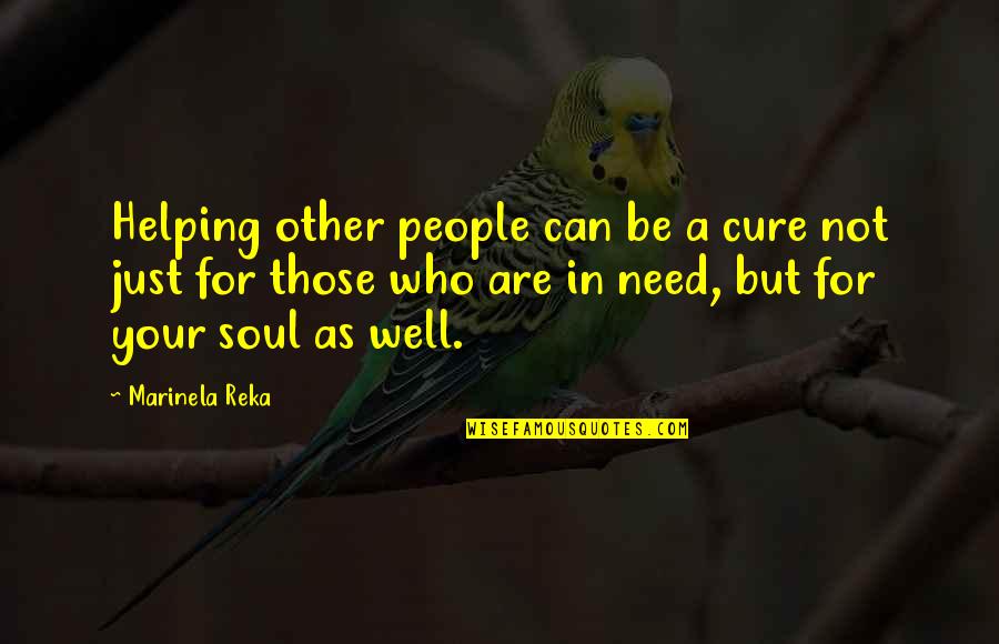 A Heartache Quotes By Marinela Reka: Helping other people can be a cure not