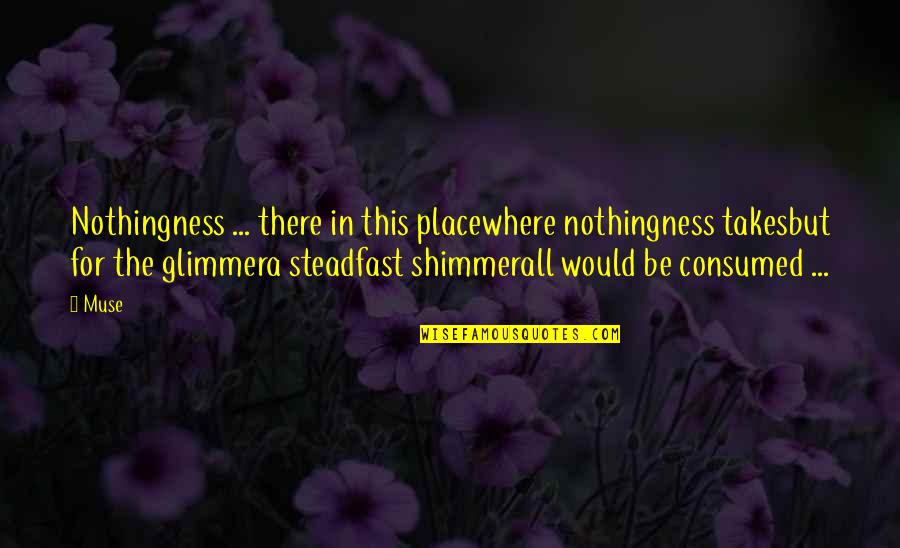 A Heartache Quotes By Muse: Nothingness ... there in this placewhere nothingness takesbut