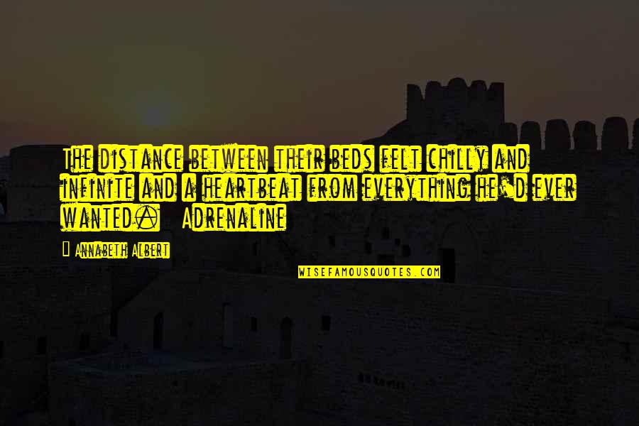A Heartbeat Quotes By Annabeth Albert: The distance between their beds felt chilly and A Heartbeat Quotes By Annabeth Albert: The distance between their beds felt chilly and