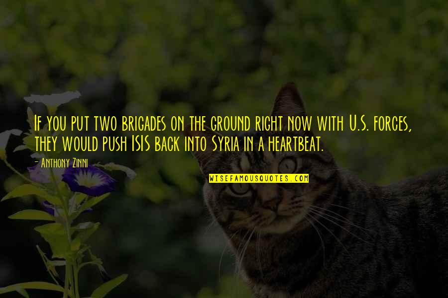 A Heartbeat Quotes By Anthony Zinni: If you put two brigades on the ground A Heartbeat Quotes By Anthony Zinni: If you put two brigades on the ground