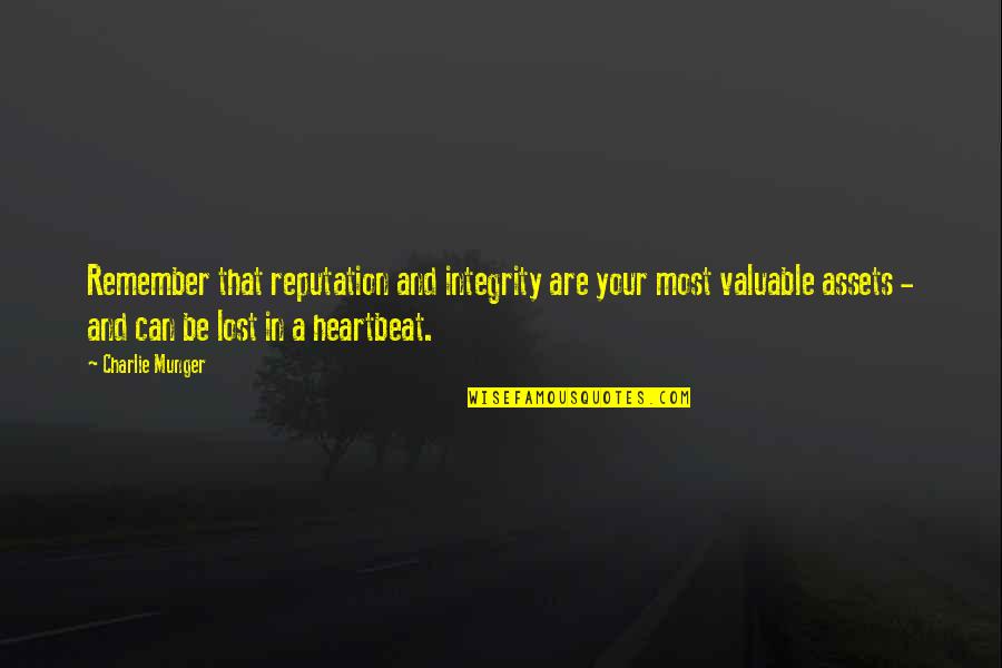 A Heartbeat Quotes By Charlie Munger: Remember that reputation and integrity are your most A Heartbeat Quotes By Charlie Munger: Remember that reputation and integrity are your most