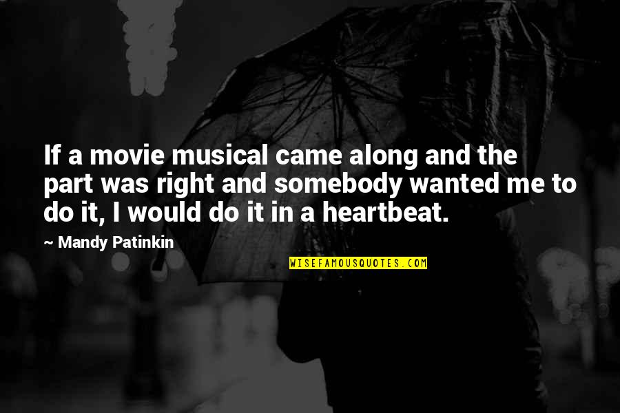 A Heartbeat Quotes By Mandy Patinkin: If a movie musical came along and the A Heartbeat Quotes By Mandy Patinkin: If a movie musical came along and the