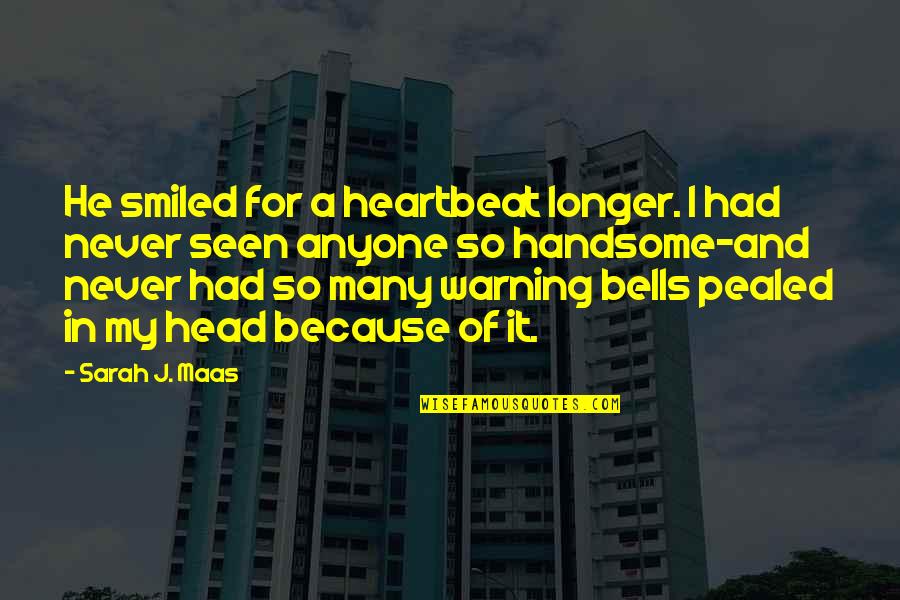 A Heartbeat Quotes By Sarah J. Maas: He smiled for a heartbeat longer. I had A Heartbeat Quotes By Sarah J. Maas: He smiled for a heartbeat longer. I had