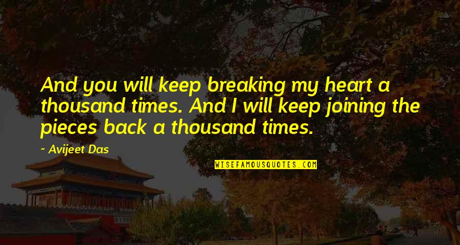 A Heartbreak Quotes By Avijeet Das: And you will keep breaking my heart a