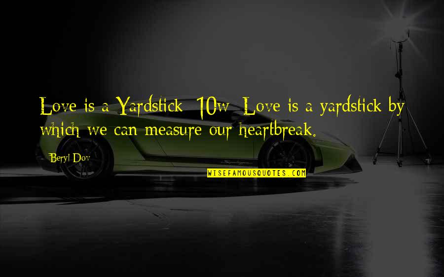 A Heartbreak Quotes By Beryl Dov: Love is a Yardstick [10w] Love is a