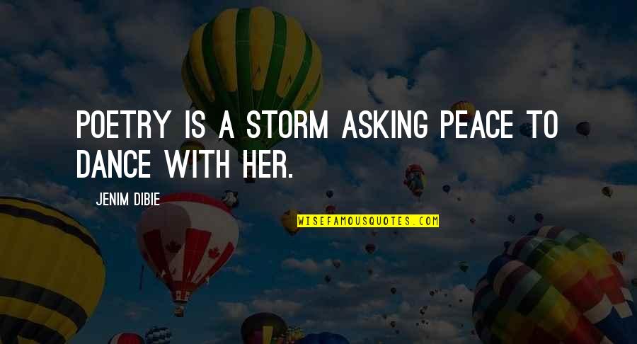 A Heartbreak Quotes By Jenim Dibie: Poetry is a storm asking peace to dance