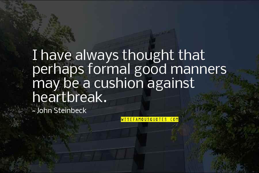 A Heartbreak Quotes By John Steinbeck: I have always thought that perhaps formal good