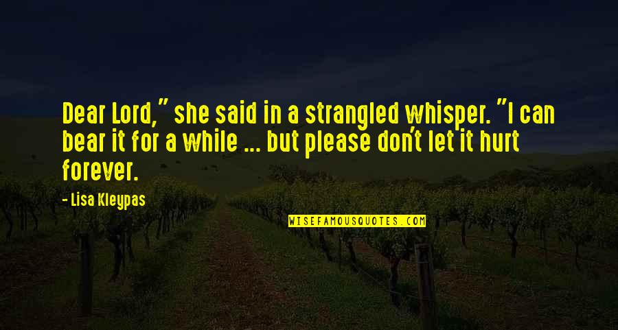 A Heartbreak Quotes By Lisa Kleypas: Dear Lord," she said in a strangled whisper.