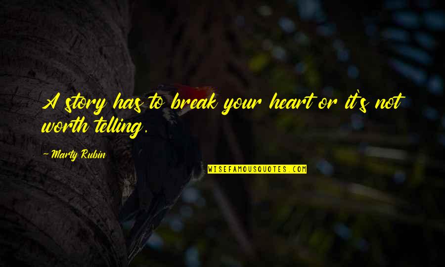 A Heartbreak Quotes By Marty Rubin: A story has to break your heart or