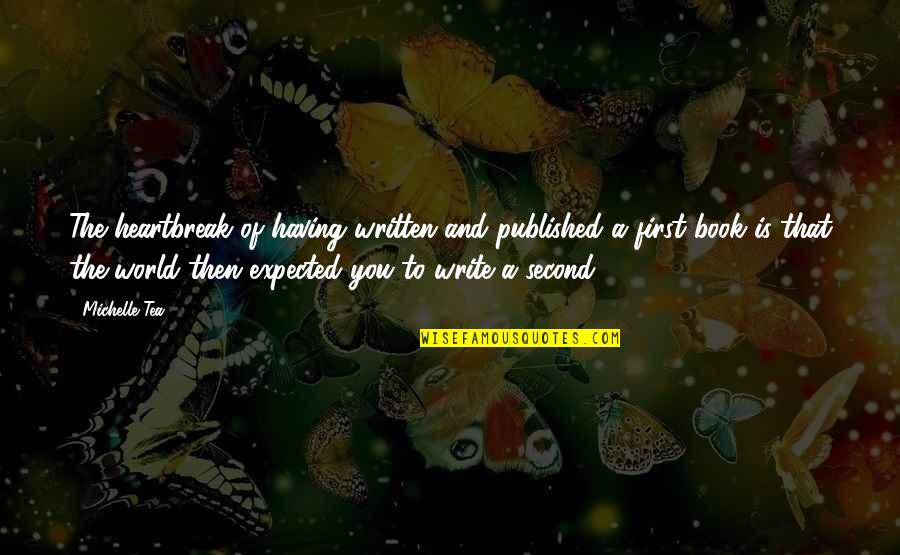 A Heartbreak Quotes By Michelle Tea: The heartbreak of having written and published a