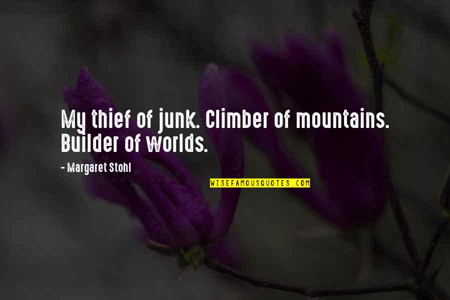 A Heartbroken Girl Quotes By Margaret Stohl: My thief of junk. Climber of mountains. Builder