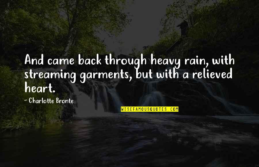 A Heavy Heart Quotes By Charlotte Bronte: And came back through heavy rain, with streaming