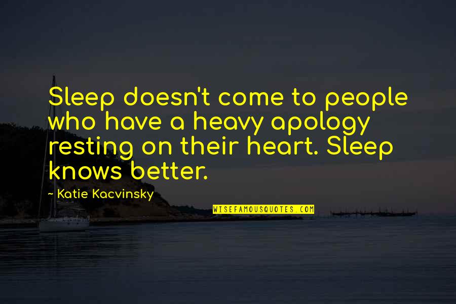 A Heavy Heart Quotes By Katie Kacvinsky: Sleep doesn't come to people who have a