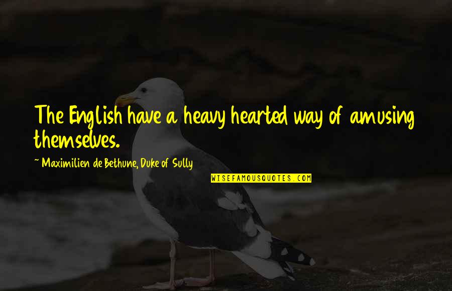 A Heavy Heart Quotes By Maximilien De Bethune, Duke Of Sully: The English have a heavy hearted way of