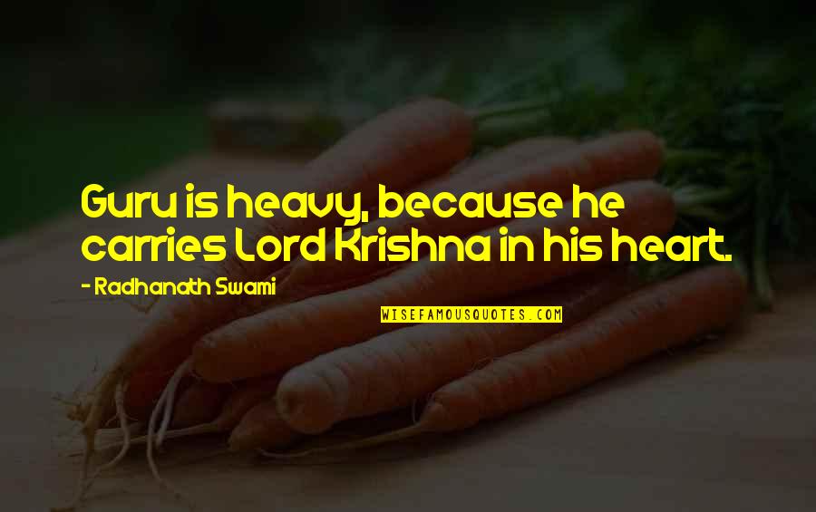 A Heavy Heart Quotes By Radhanath Swami: Guru is heavy, because he carries Lord Krishna