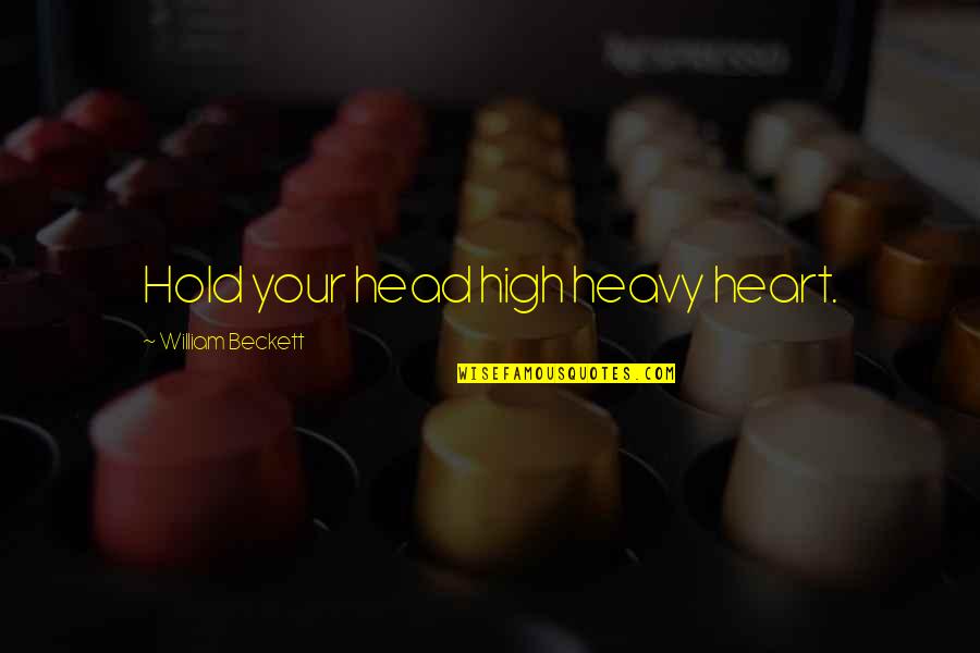 A Heavy Heart Quotes By William Beckett: Hold your head high heavy heart.