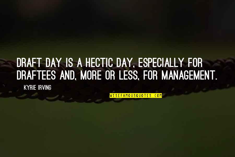 A Hectic Day Quotes By Kyrie Irving: Draft day is a hectic day, especially for A Hectic Day Quotes By Kyrie Irving: Draft day is a hectic day, especially for