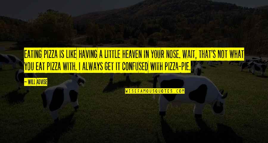 A Hectic Day Quotes By Will Advise: Eating pizza is like having a little heaven