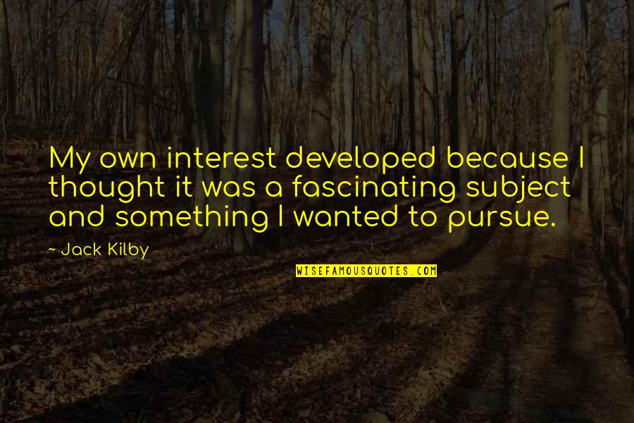 A Helpful Person Quotes By Jack Kilby: My own interest developed because I thought it