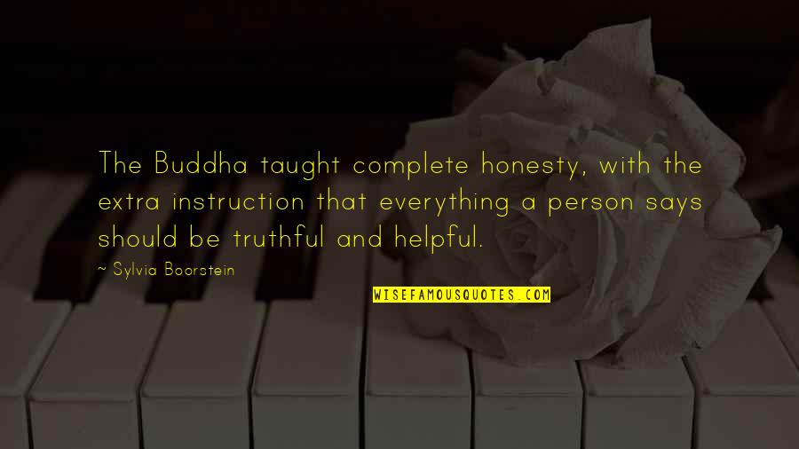 A Helpful Person Quotes By Sylvia Boorstein: The Buddha taught complete honesty, with the extra