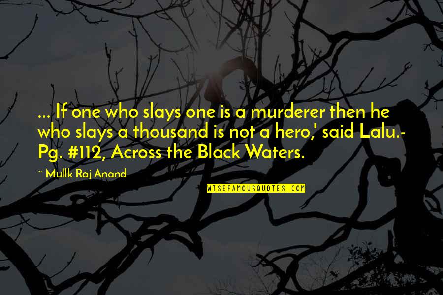 A Hero Soldier Quotes By Mullk Raj Anand: ... If one who slays one is a