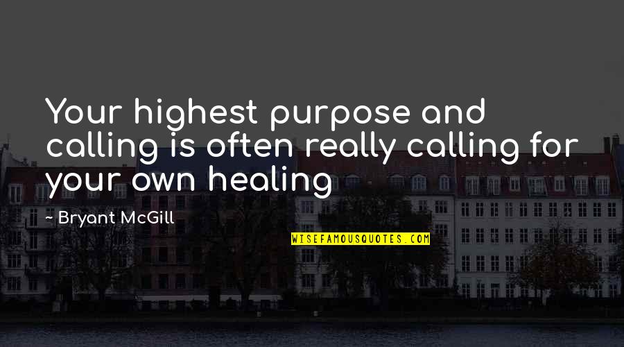 A Higher Calling Quotes By Bryant McGill: Your highest purpose and calling is often really