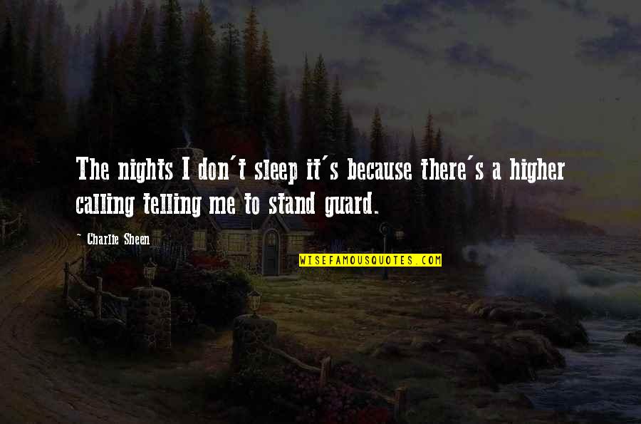 A Higher Calling Quotes By Charlie Sheen: The nights I don't sleep it's because there's