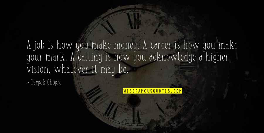 A Higher Calling Quotes By Deepak Chopra: A job is how you make money. A