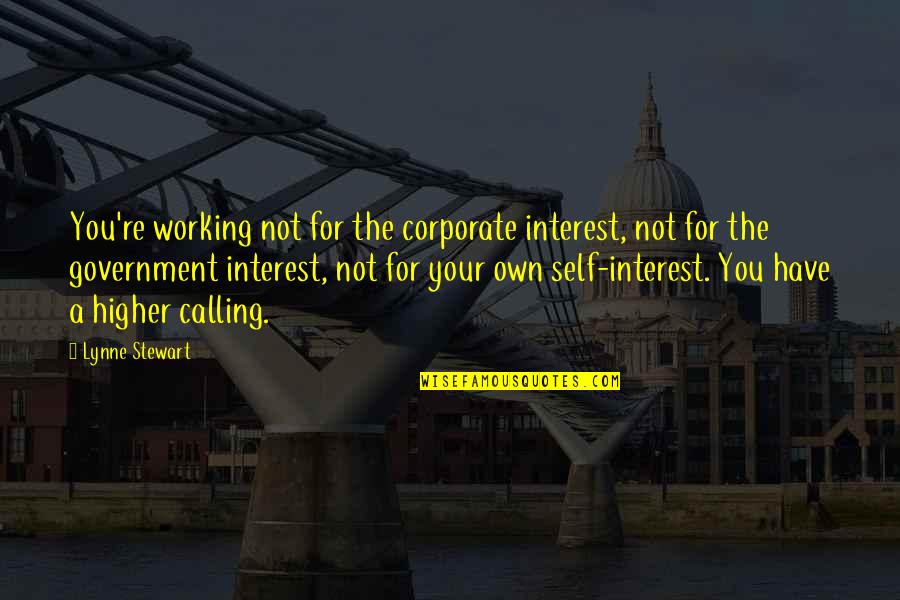 A Higher Calling Quotes By Lynne Stewart: You're working not for the corporate interest, not
