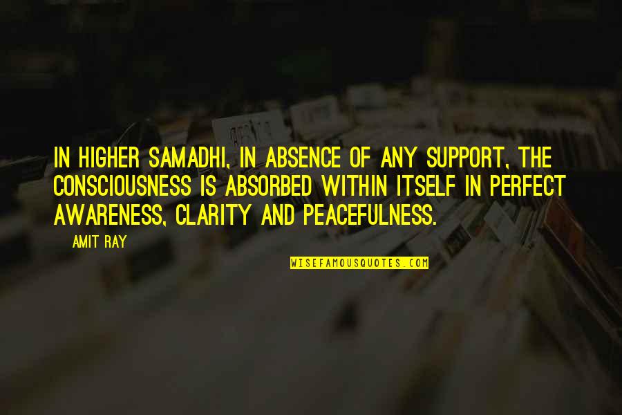 A Higher Consciousness Quotes By Amit Ray: In higher samadhi, in absence of any support,