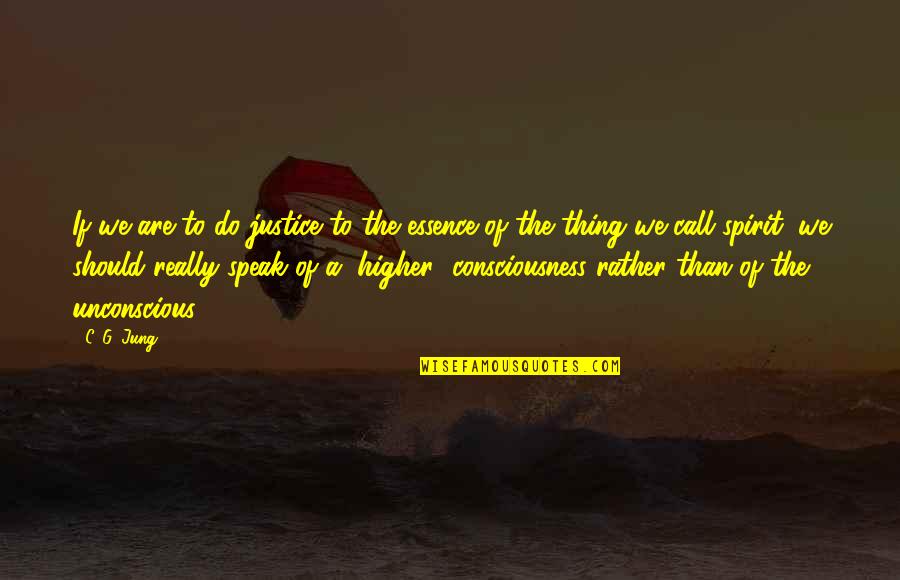 A Higher Consciousness Quotes By C. G. Jung: If we are to do justice to the